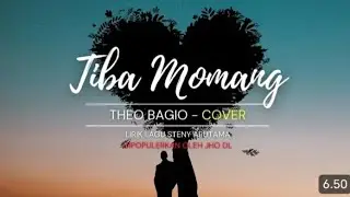 THEO BAGIO l COVER l TIBA MOMANG_ lyrik lagu steny arutama