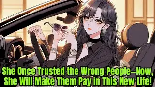 She Once Trusted the Wrong People—Now, She Will Make Them Pay in This New Life! | Manhwa Recap