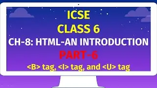 ICSE CLASS 6 | CH-8: HTML-AN INTRODUCTION | Part-5 | B tag, I tag, U tag in HTML