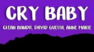 Clean Bandit, David Guetta, Anne Marie - Cry Baby (Lyrics)