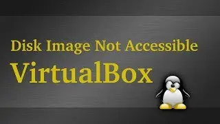 One Or More Disk Image Files Are Not Currently Accessible Fix - VirtualBox