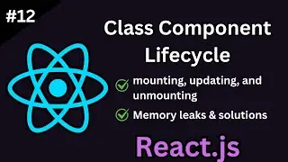 React Class Component Lifecycle Methods: A Deep Dive (Tutorial #12)