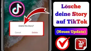 So löschen Sie Ihre Story auf TikTok (NEUES UPDATE) So löschen Sie eine TikTok-Story auf dem Telefon