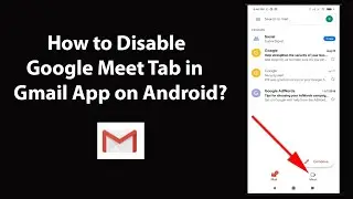 How to Disable Google Meet Tab in Gmail App on Android?