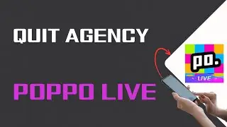 How To Quit Agency On Poppo Live