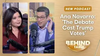 Ana Navarro: 'The Debate Cost Trump Votes' | Behind The Table, Sept. 13, 2024
