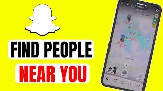 How to find People Near You on Snapchat