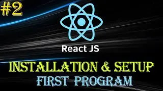 React Tutorial #2 | Installation & Setup | React First Program | Beginner to Advance Series