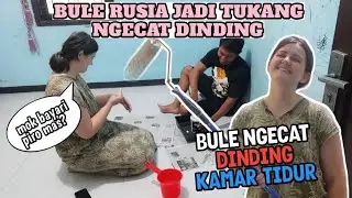 BULE RUSIA MAU NGECAT SENDIRI KAMAR TIDUR || HASILNYA MEMUASKAN