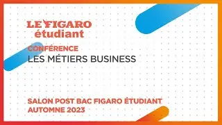 Conférences salon Post BAC 2023 : Les métiers Business