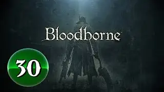 Bloodborne: Complete Edition [PS4/PS5] -- PART 30 -- Upper Cathedral Ward