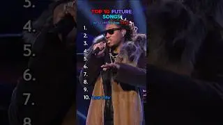 Top 10 FUTURE Songs 