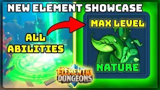 NEW NATURE ELEMENT Full Complete Showcase * ALL ABILITIES * MAX Mastery | Roblox Elemental Dungeons