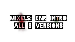 Mixels: KNR Intro (3 Versions; Scrapped)