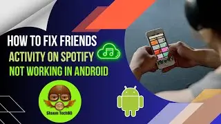 How to Fix Friends Activity on Spotify Not Working in Android