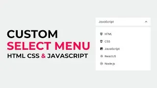 How To Make Custom Select Menu Using HTML CSS & JavaScript | Dropdown Menu