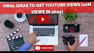 Viral Ideas to Get Unlimited Youtube Views in 2024