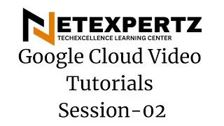 Google Cloud Video tutorials Session-02