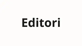 How to pronounce Editori
