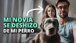 Cuando yo estaba trabajando, mi novia se deshizo de mi perro