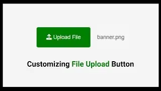 Customizing File Upload Button : Personalizing File Selection and Display