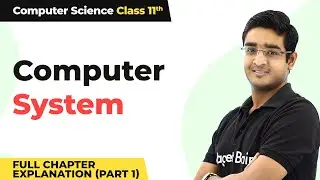 Class 11 Computer Science Chapter 1 | Computer System Full Chapter Explanation (Part 1)