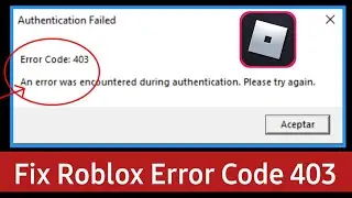 Fix roblox authentication failed error code 403 an error was encountered during authentication