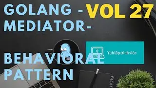 Vol27 - Behavioral pattern - Mediator - Golang - Nhập Môn Cơ Bản