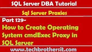 SQL Server DBA Tutorial 129-How to Create Operating System cmdExec Proxy in SQL Server