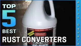 Top 5 Best Rust Converters Review in 2024