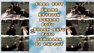 CARA EDIT FRAME ESTETIK DENGAN FOTO BERJALAN (STORLLING) DI CAPCUT LAGI VIRAL ‼️