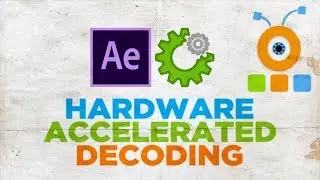 How to Enable Hardware Accelerated Decoding in After Effects