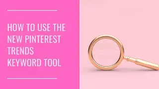 How To Use The New Pinterest Trends Keyword Tool