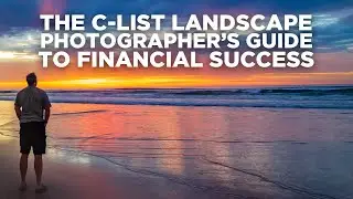 The C List Landscape Photographer's Guide To Financial Success