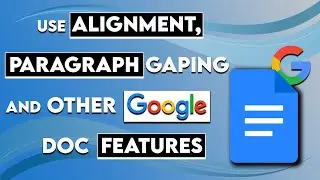 How to Use Alignment, Paragraph Spacing, and other Google Docs Features