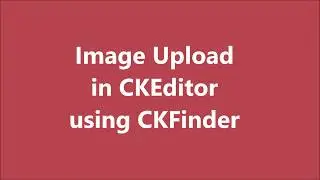 Image Upload in CKEditor using CKFinder | CKEditor & CKFinder Integration