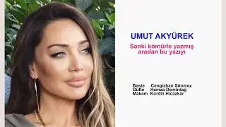 UMUT AKYÜREK Sanki kömürle yazmış yaradan bu yazıyı