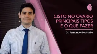 Cisto no Ovário: Principais Tipos e o que Fazer