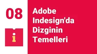 #08 Adobe Indesign'da Dizginin Temelleri (Fundementals of Typesetting in Adobe Indesign)