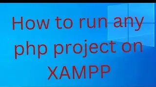 How to run PHP project on XAMPP server