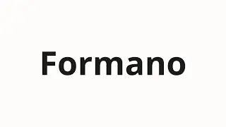 How to pronounce Formano