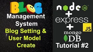 Blog Management System #2 - Blog Setting & User Model in Node JS, Express JS, and MongoDB in Node JS