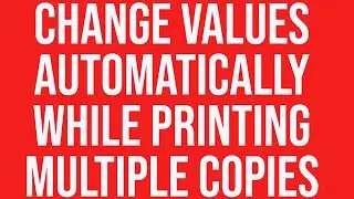 Change values automatically while printing multiple copies