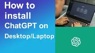 How to install ChatGPT on desktop