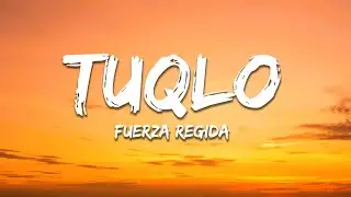Fuerza Regida - TUQLO (Letra/Lyrics)