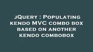 jQuery : Populating kendo MVC combo box based on another kendo combobox