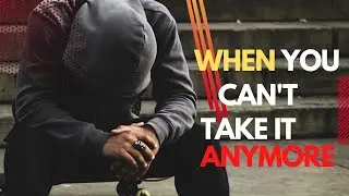 When You Can't Take It Anymore - Motivational Speech