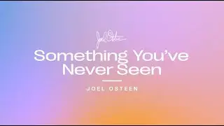 Something Youve Never Seen | Joel Osteen