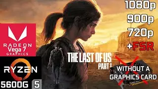 The Last of Us Part I - Ryzen 5 5600G Vega 7 & 16GB RAM