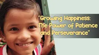 "Growing Happiness: The Power of Patience and Perseverance"